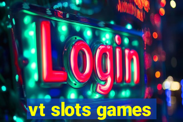 vt slots games